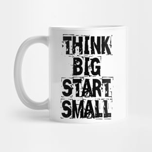 Think Big Start Small Mug